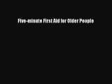 Read Five-minute First Aid for Older People Ebook Free