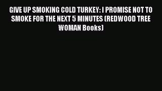 Download GIVE UP SMOKING COLD TURKEY: I PROMISE NOT TO SMOKE FOR THE NEXT 5 MINUTES (REDWOOD