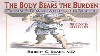 Download The Body Bears the Burden  Trauma  Dissociation  and Disease Second edition