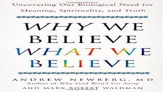 Download Why We Believe What We Believe  Uncovering Our Biological Need for Meaning  Spirituality