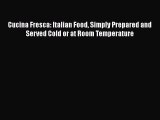 [PDF] Cucina Fresca: Italian Food Simply Prepared and Served Cold or at Room Temperature [Read]
