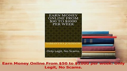 PDF  Earn Money Online From 50 to 1000 per week Only Legit No Scams Read Full Ebook