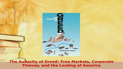 PDF  The Audacity of Greed Free Markets Corporate Thieves and the Looting of America Read Full Ebook