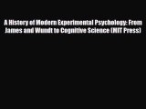 Read ‪A History of Modern Experimental Psychology: From James and Wundt to Cognitive Science