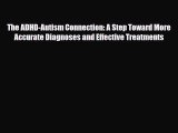 Read ‪The ADHD-Autism Connection: A Step Toward More Accurate Diagnoses and Effective Treatments‬