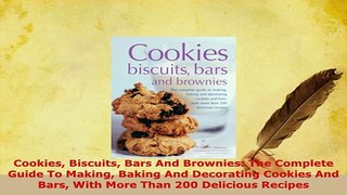 Download  Cookies Biscuits Bars And Brownies The Complete Guide To Making Baking And Decorating PDF Online