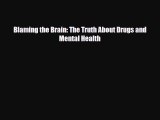 Read ‪Blaming the Brain: The Truth About Drugs and Mental Health‬ Ebook Free