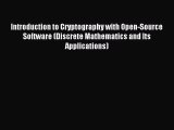 Read Introduction to Cryptography with Open-Source Software (Discrete Mathematics and Its Applications)