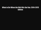 [PDF] What to Do When the Shit Hits the Fan: 2014-2015 Edition [Read] Online