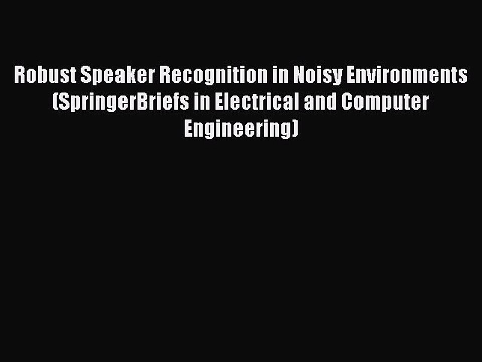 Read Robust Speaker Recognition in Noisy Environments (SpringerBriefs in Electrical and Computer