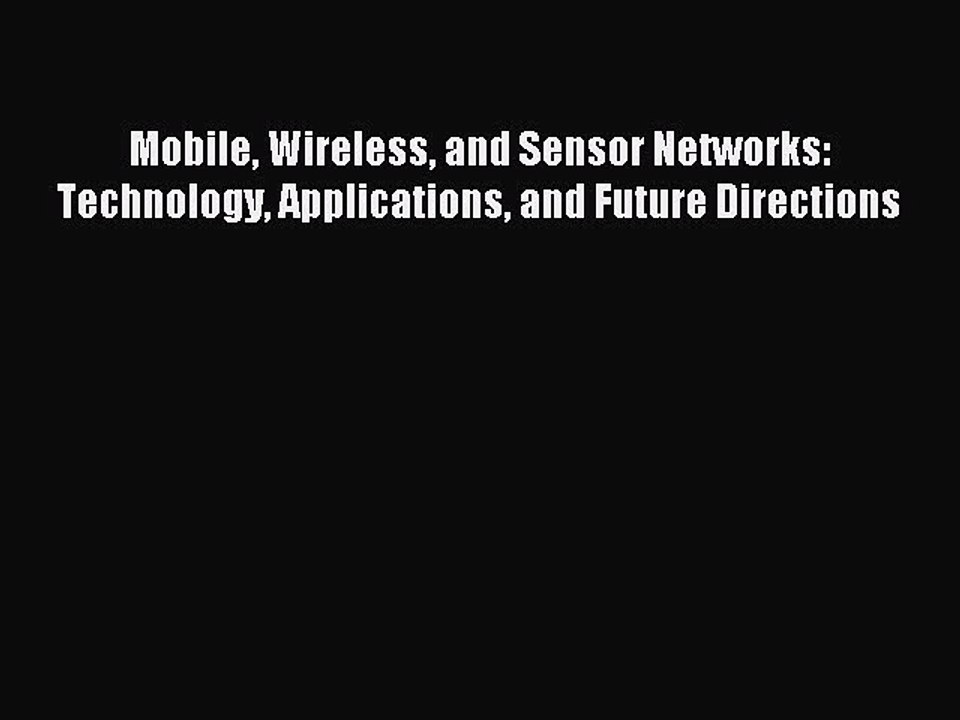 Read Mobile Wireless and Sensor Networks: Technology Applications and Future Directions Ebook
