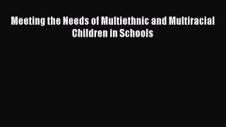 [PDF] Meeting the Needs of Multiethnic and Multiracial Children in Schools [Download] Online