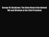 Download George W. Bushisms: The Slate Book of Accidental Wit and Wisdom of Our 43rd President