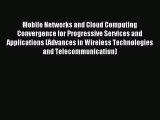 Read Mobile Networks and Cloud Computing Convergence for Progressive Services and Applications