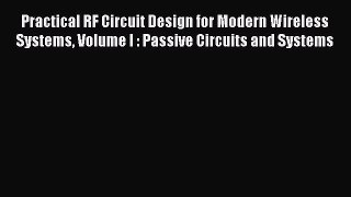 Read Practical RF Circuit Design for Modern Wireless Systems Volume I : Passive Circuits and