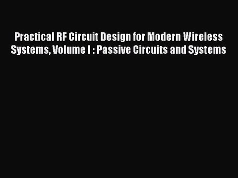 Read Practical RF Circuit Design for Modern Wireless Systems Volume I : Passive Circuits and