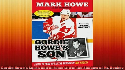 FREE PDF  Gordie Howes Son A Hall of Fame Life in the Shadow of Mr Hockey  BOOK ONLINE