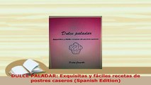 Download  DULCE PALADAR Exquisitas y fáciles recetas de postres caseros Spanish Edition Read Full Ebook