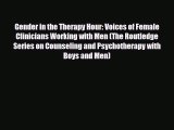 Read ‪Gender in the Therapy Hour: Voices of Female Clinicians Working with Men (The Routledge