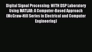 Read Digital Signal Processing: WITH DSP Laboratory Using MATLAB: A Computer-Based Approach