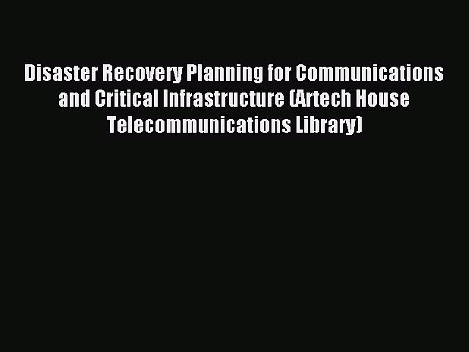 Download Disaster Recovery Planning for Communications and Critical Infrastructure (Artech