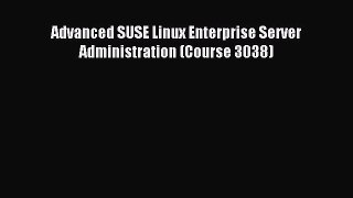 Read Advanced SUSE Linux Enterprise Server Administration (Course 3038) Ebook Free