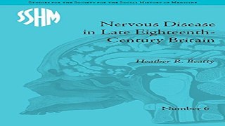 Download Nervous Disease in Late Eighteenth Century Britain  The Reality of a Fashionable