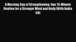 Read A Morning Cup of Strengthening: One 15-Minute Routine for a Stronger Mind and Body [With