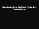 Read Magic in a black box: Why Roku is Popular: Tips Tricks and Hacks Ebook Online