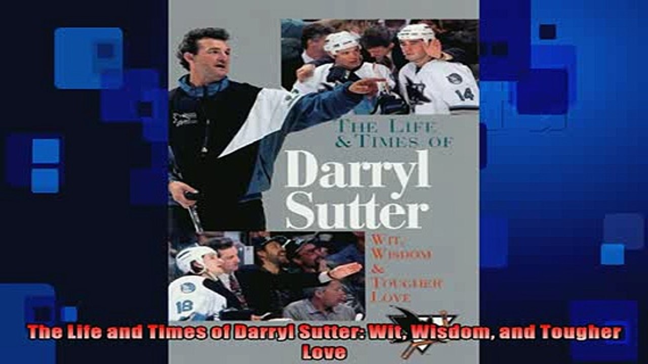 EBOOK ONLINE  The Life and Times of Darryl Sutter Wit Wisdom and Tougher Love  DOWNLOAD ONLINE