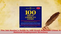 PDF  The Job Hunters Guide to 100 Great American Cities A National Employment Directory Download Online