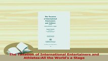 Read  The Taxation of International Entertainers and AthletesAll the Worlds a Stage PDF Online