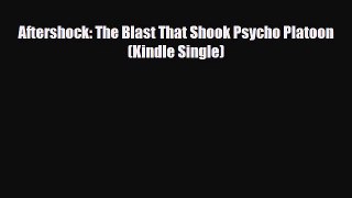 Read ‪Aftershock: The Blast That Shook Psycho Platoon (Kindle Single)‬ Ebook Online