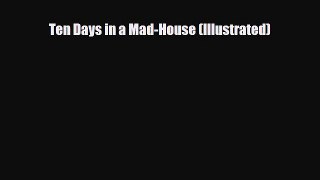 Read ‪Ten Days in a Mad-House (Illustrated)‬ Ebook Free