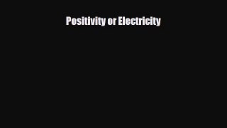 Read ‪Positivity or Electricity‬ Ebook Free
