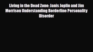 Download ‪Living in the Dead Zone: Janis Joplin and Jim Morrison Understanding Borderline Personality‬