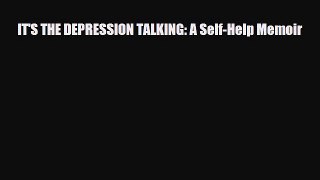 Read ‪IT'S THE DEPRESSION TALKING: A Self-Help Memoir‬ PDF Free