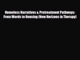 Read ‪Homeless Narratives & Pretreatment Pathways: From Words to Housing (New Horizons in Therapy)‬