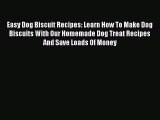 Read Easy Dog Biscuit Recipes: Learn How To Make Dog Biscuits With Our Homemade Dog Treat Recipes