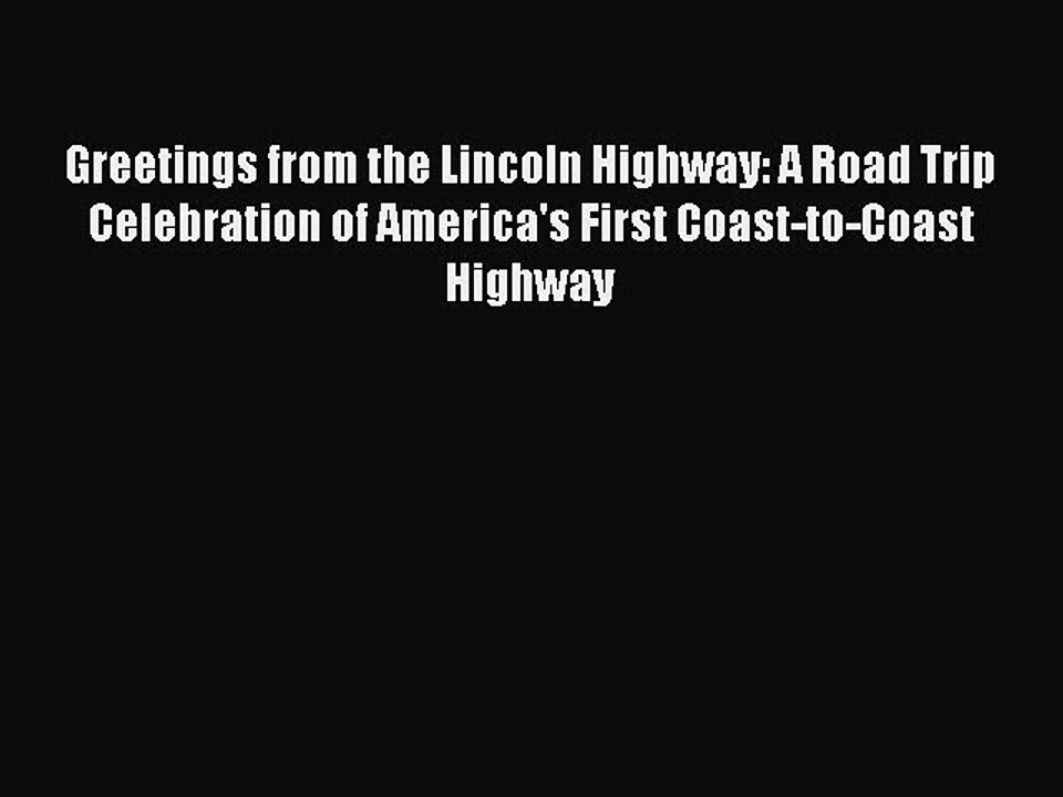 PDF Greetings from the Lincoln Highway: A Road Trip Celebration of America's First Coast-to-Coast