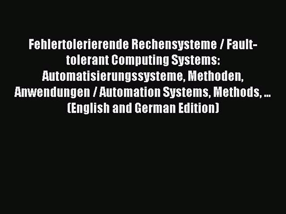 Read Fehlertolerierende Rechensysteme / Fault-tolerant Computing Systems: Automatisierungssysteme