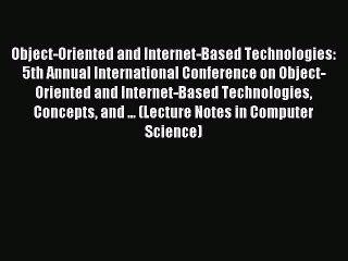 Read Object-Oriented and Internet-Based Technologies: 5th Annual International Conference on