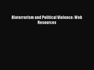 Read Bioterrorism and Political Violence: Web Resources Ebook Free
