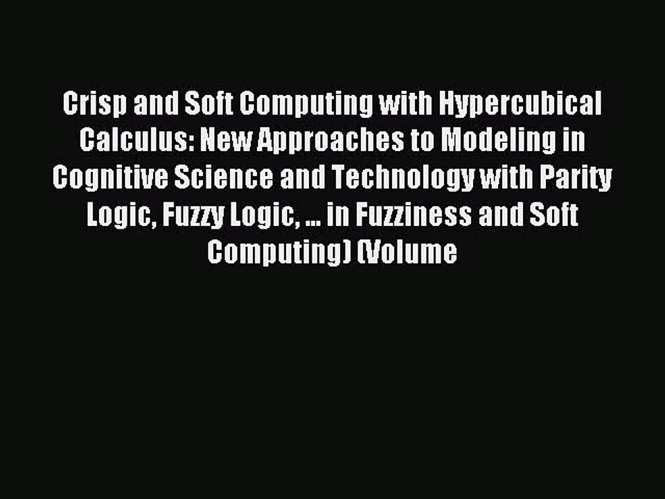 Read Crisp and Soft Computing with Hypercubical Calculus: New Approaches to Modeling in Cognitive