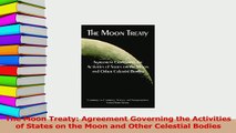 Download  The Moon Treaty Agreement Governing the Activities of States on the Moon and Other PDF Online