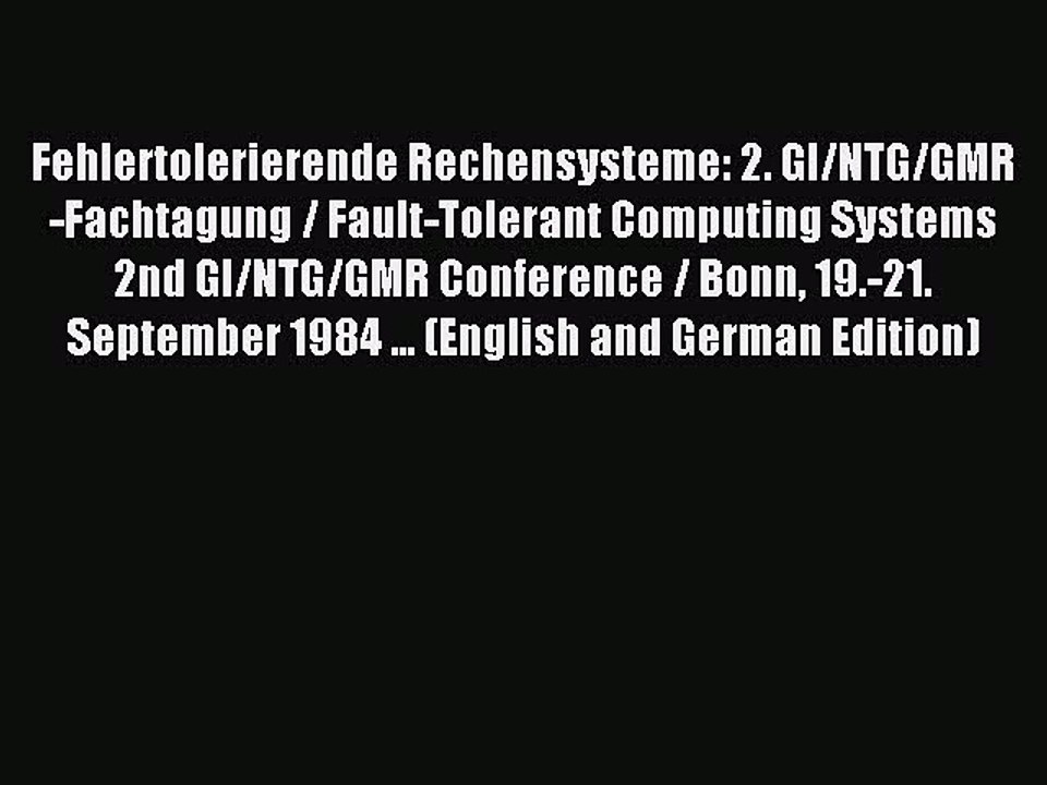 Read Fehlertolerierende Rechensysteme: 2. GI/NTG/GMR-Fachtagung / Fault-Tolerant Computing