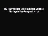[PDF] How to Write Like a College Student: Volume 1: Writing the Five-Paragraph Essay [Download]