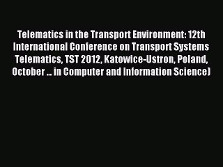 Download Telematics in the Transport Environment: 12th International Conference on Transport