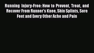 Read Running Injury-Free: How to Prevent Treat and Recover From Runner's Knee Shin Splints