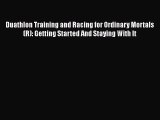 Download Duathlon Training and Racing for Ordinary Mortals (R): Getting Started And Staying